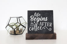 Load image into Gallery viewer, Life After Coffee Table Top Sign
